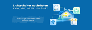 Lichtschalter nachrüsten – Kabel, KNX, WLAN oder Funk im Vergleich